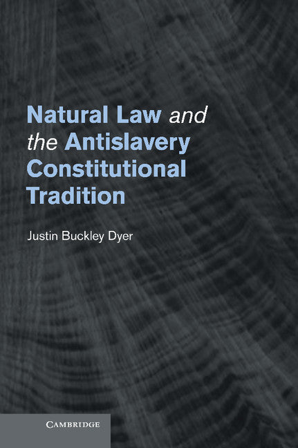 Natural Law and the Antislavery Constitutional Tradition (Hardback) 9781107013636