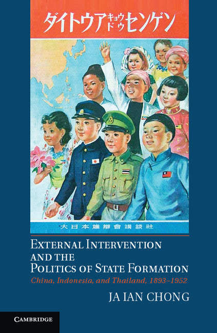 External Intervention and the Politics of State Formation; China, Indonesia, and Thailand, 1893–1952 (Hardback) 9781107013759