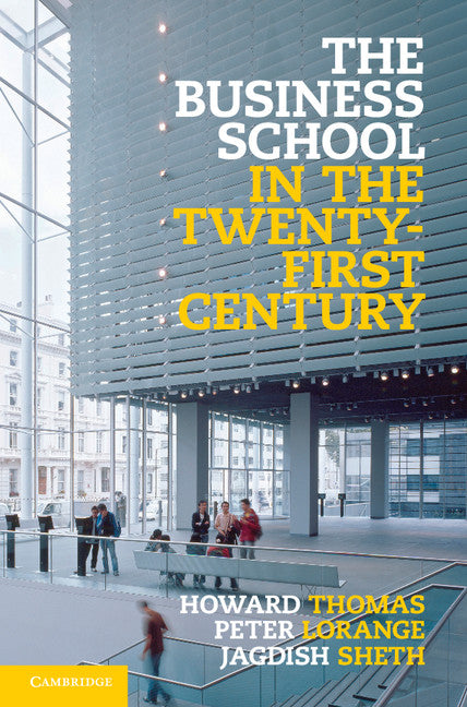 The Business School in the Twenty-First Century; Emergent Challenges and New Business Models (Hardback) 9781107013803