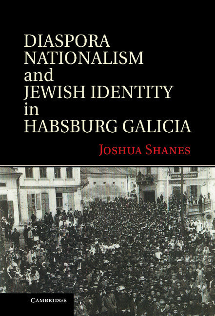 Diaspora Nationalism and Jewish Identity in Habsburg Galicia (Hardback) 9781107014244