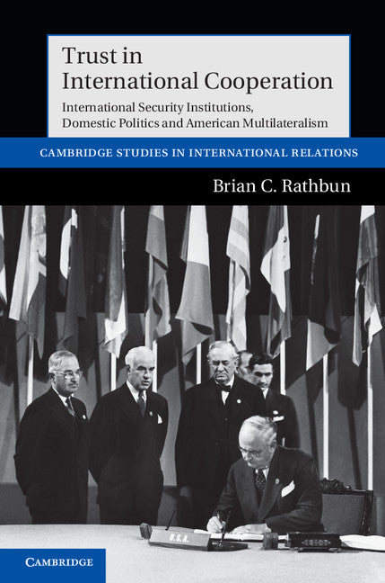 Trust in International Cooperation; International Security Institutions, Domestic Politics and American Multilateralism (Hardback) 9781107014718