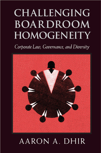 Challenging Boardroom Homogeneity; Corporate Law, Governance, and Diversity (Hardback) 9781107014879