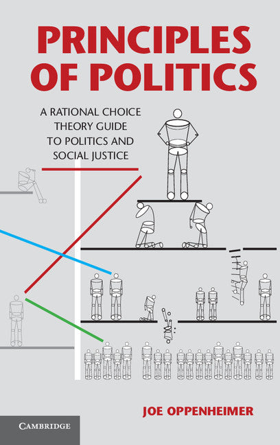 Principles of Politics; A Rational Choice Theory Guide to Politics and Social Justice (Hardback) 9781107014886