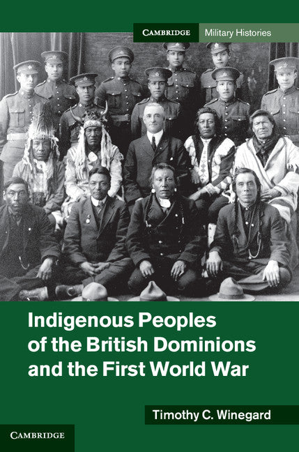 Indigenous Peoples of the British Dominions and the First World War (Hardback) 9781107014930