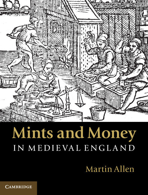 Mints and Money in Medieval England (Hardback) 9781107014947