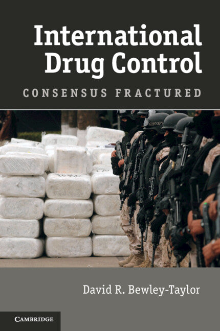 International Drug Control; Consensus Fractured (Hardback) 9781107014978