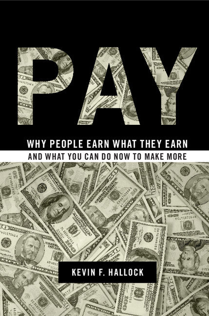 Pay; Why People Earn What They Earn and What You Can Do Now to Make More (Hardback) 9781107014985