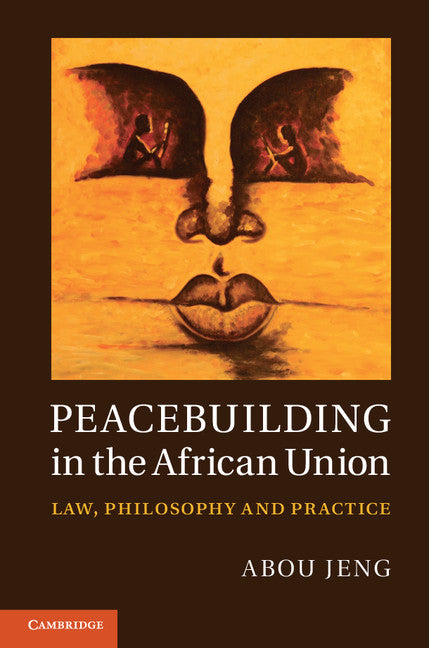 Peacebuilding in the African Union; Law, Philosophy and Practice (Hardback) 9781107015210