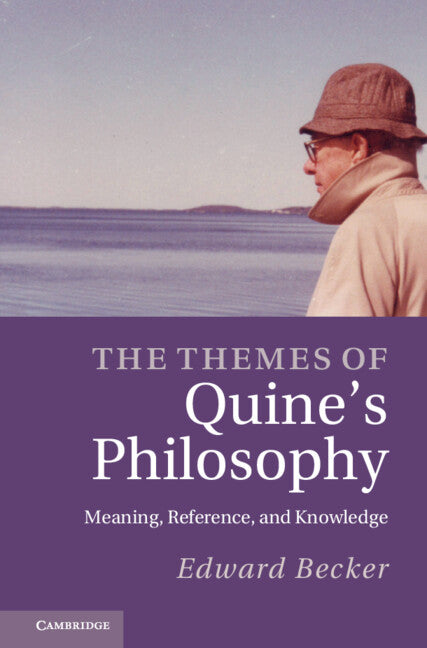 The Themes of Quine's Philosophy; Meaning, Reference, and Knowledge (Hardback) 9781107015234