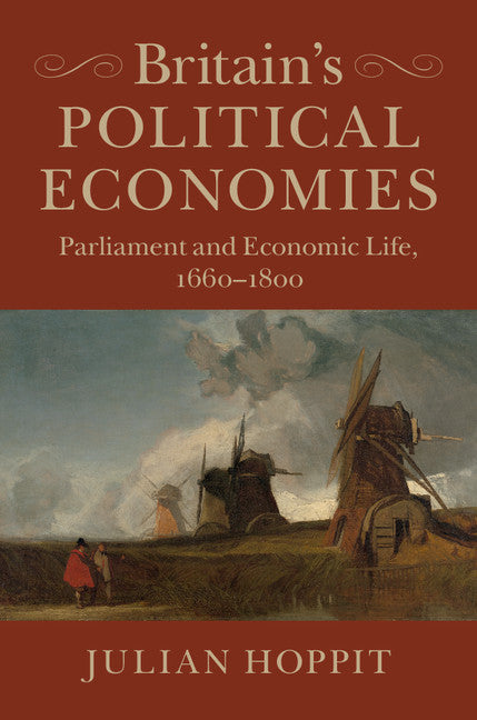 Britain's Political Economies; Parliament and Economic Life, 1660–1800 (Hardback) 9781107015258