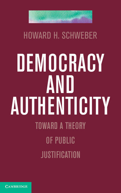 Democracy and Authenticity; Toward a Theory of Public Justification (Hardback) 9781107015333
