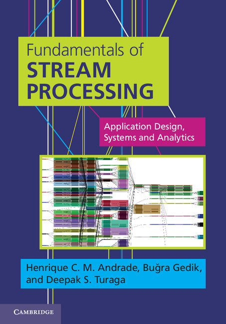 Fundamentals of Stream Processing; Application Design, Systems, and Analytics (Hardback) 9781107015548