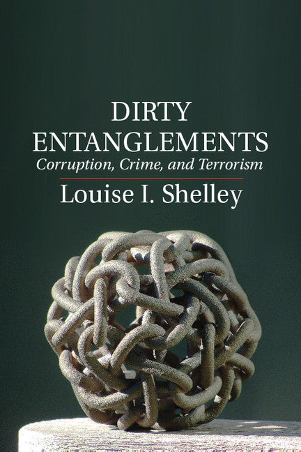 Dirty Entanglements; Corruption, Crime, and Terrorism (Hardback) 9781107015647