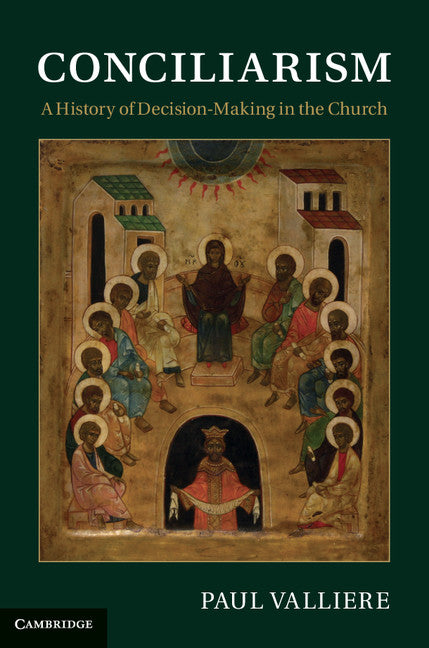 Conciliarism; A History of Decision-Making in the Church (Hardback) 9781107015746