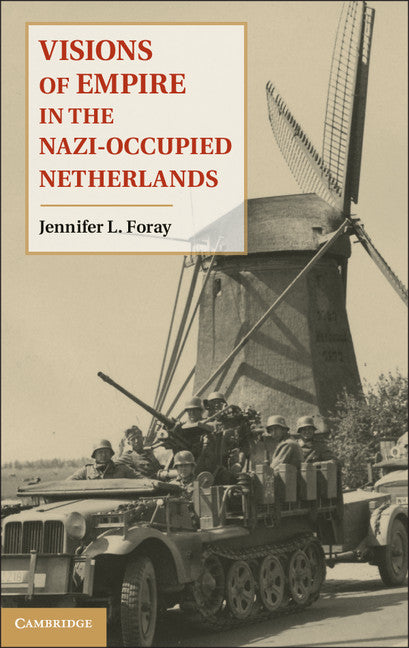 Visions of Empire in the Nazi-Occupied Netherlands (Hardback) 9781107015807