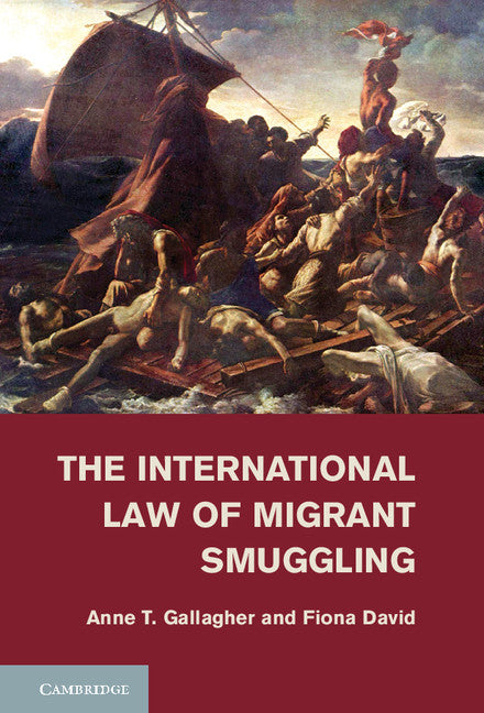 The International Law of Migrant Smuggling (Hardback) 9781107015920