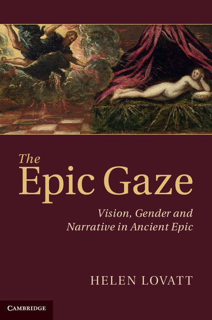 The Epic Gaze; Vision, Gender and Narrative in Ancient Epic (Hardback) 9781107016118