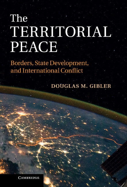 The Territorial Peace; Borders, State Development, and International Conflict (Hardback) 9781107016217