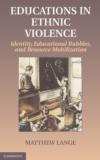 Educations in Ethnic Violence; Identity, Educational Bubbles, and Resource Mobilization (Hardback) 9781107016293