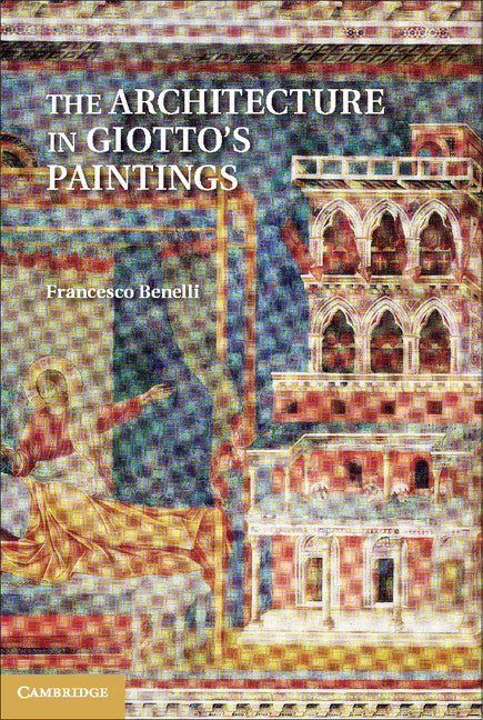 The Architecture in Giotto's Paintings (Hardback) 9781107016323