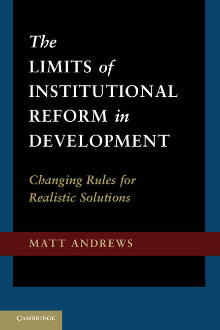 The Limits of Institutional Reform in Development; Changing Rules for Realistic Solutions (Hardback) 9781107016330