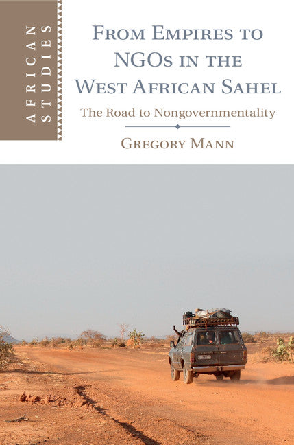 From Empires to NGOs in the West African Sahel; The Road to Nongovernmentality (Hardback) 9781107016545