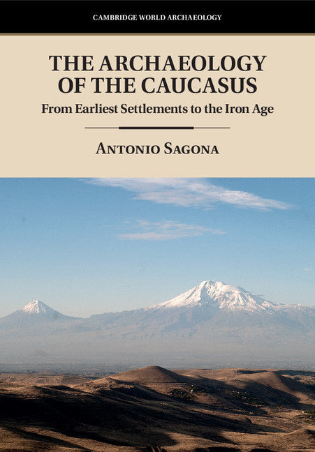 The Archaeology of the Caucasus; From Earliest Settlements to the Iron Age (Hardback) 9781107016590