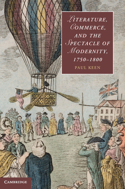 Literature, Commerce, and the Spectacle of Modernity, 1750–1800 (Hardback) 9781107016675