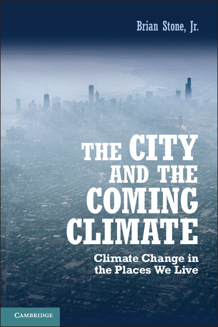 The City and the Coming Climate; Climate Change in the Places We Live (Hardback) 9781107016712