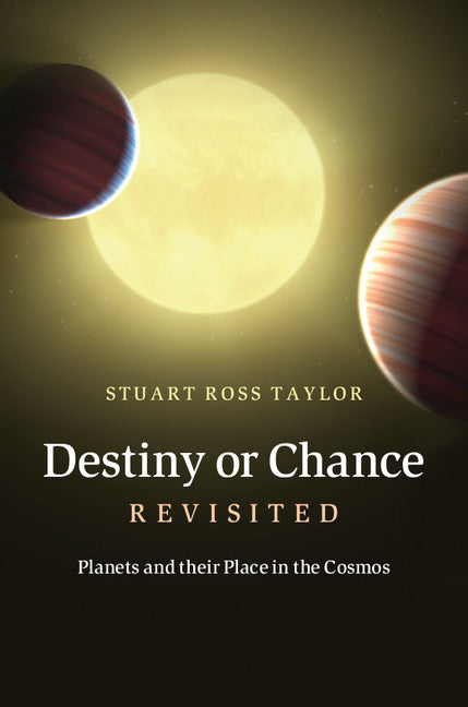 Destiny or Chance Revisited; Planets and their Place in the Cosmos (Hardback) 9781107016750