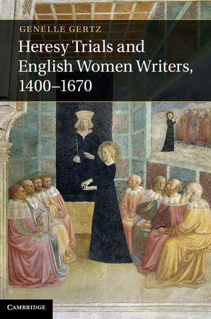 Heresy Trials and English Women Writers, 1400–1670 (Hardback) 9781107017054