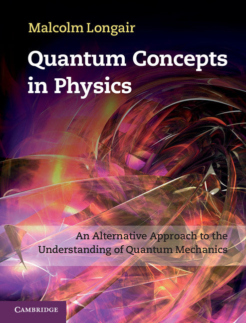 Quantum Concepts in Physics; An Alternative Approach to the Understanding of Quantum Mechanics (Hardback) 9781107017092