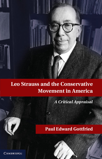 Leo Strauss and the Conservative Movement in America (Hardback) 9781107017245