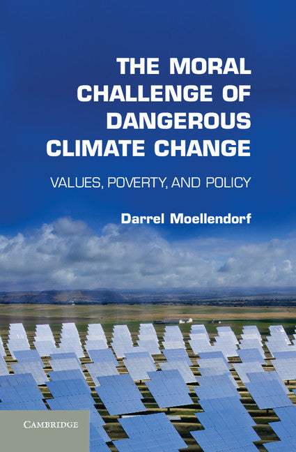 The Moral Challenge of Dangerous Climate Change; Values, Poverty, and Policy (Hardback) 9781107017306