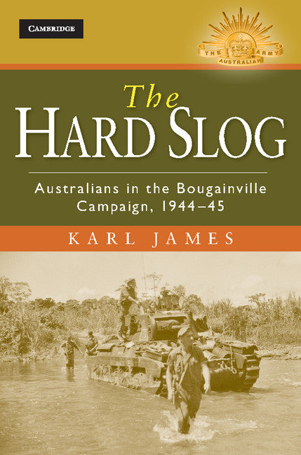 The Hard Slog; Australians in the Bougainville Campaign, 1944–45 (Hardback) 9781107017320