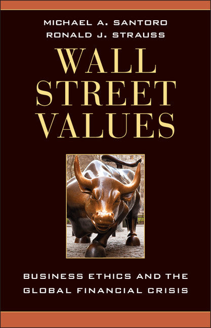 Wall Street Values; Business Ethics and the Global Financial Crisis (Hardback) 9781107017351