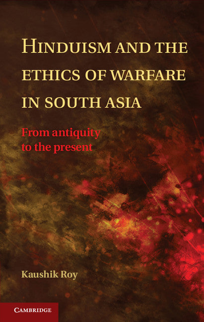 Hinduism and the Ethics of Warfare in South Asia; From Antiquity to the Present (Hardback) 9781107017368