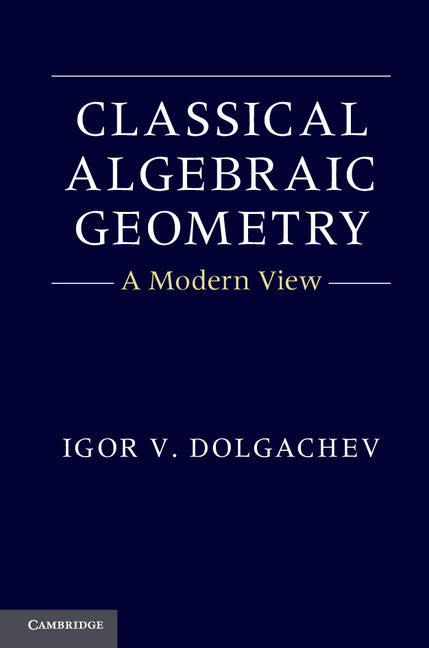 Classical Algebraic Geometry; A Modern View (Hardback) 9781107017658