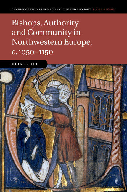 Bishops, Authority and Community in Northwestern Europe, c.1050–1150 (Hardback) 9781107017818