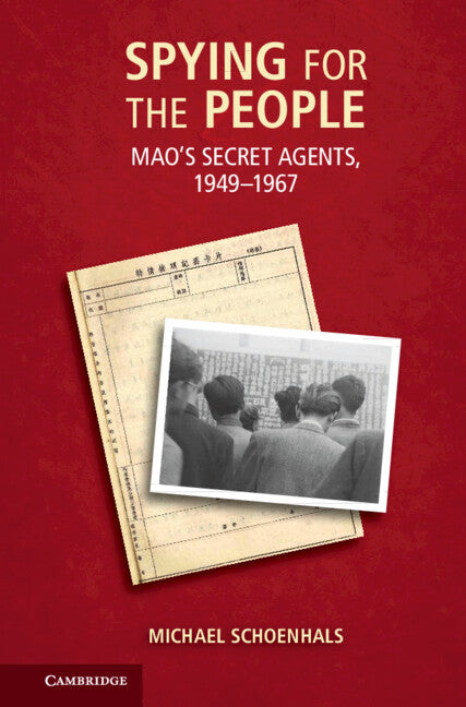 Spying for the People; Mao's Secret Agents, 1949–1967 (Hardback) 9781107017870