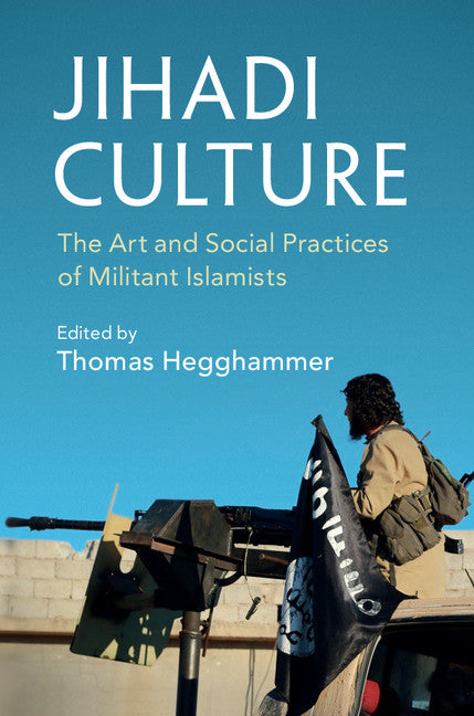 Jihadi Culture; The Art and Social Practices of Militant Islamists (Hardback) 9781107017955