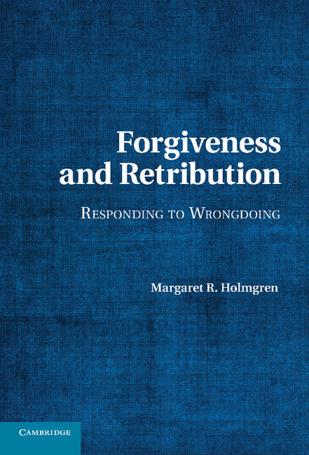 Forgiveness and Retribution; Responding to Wrongdoing (Hardback) 9781107017962