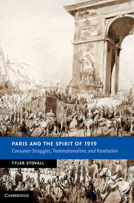 Paris and the Spirit of 1919; Consumer Struggles, Transnationalism and Revolution (Hardback) 9781107018013