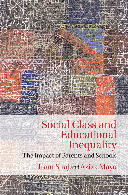 Social Class and Educational Inequality; The Impact of Parents and Schools (Hardback) 9781107018051