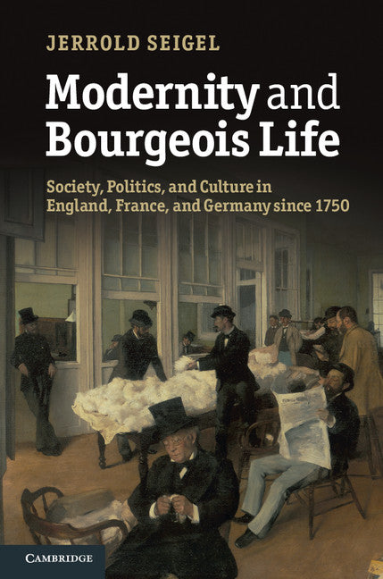 Modernity and Bourgeois Life; Society, Politics, and Culture in England, France and Germany since 1750 (Hardback) 9781107018105