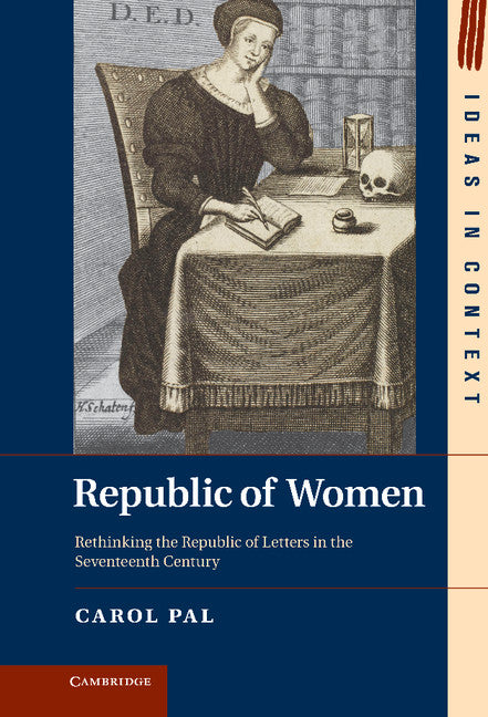 Republic of Women; Rethinking the Republic of Letters in the Seventeenth Century (Hardback) 9781107018211