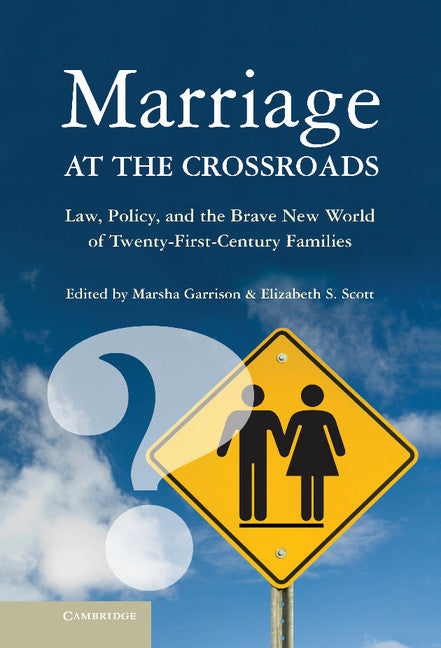 Marriage at the Crossroads; Law, Policy, and the Brave New World of Twenty-First-Century Families (Hardback) 9781107018273