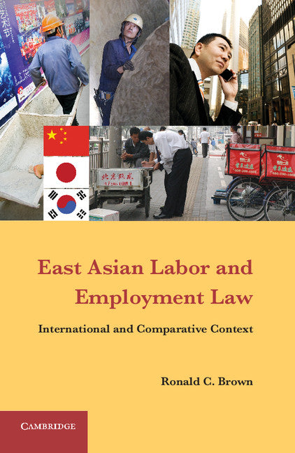 East Asian Labor and Employment Law; International and Comparative Context (Hardback) 9781107018334