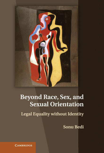 Beyond Race, Sex, and Sexual Orientation; Legal Equality without Identity (Hardback) 9781107018358