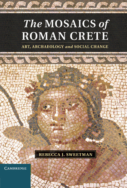 The Mosaics of Roman Crete; Art, Archaeology and Social Change (Hardback) 9781107018402